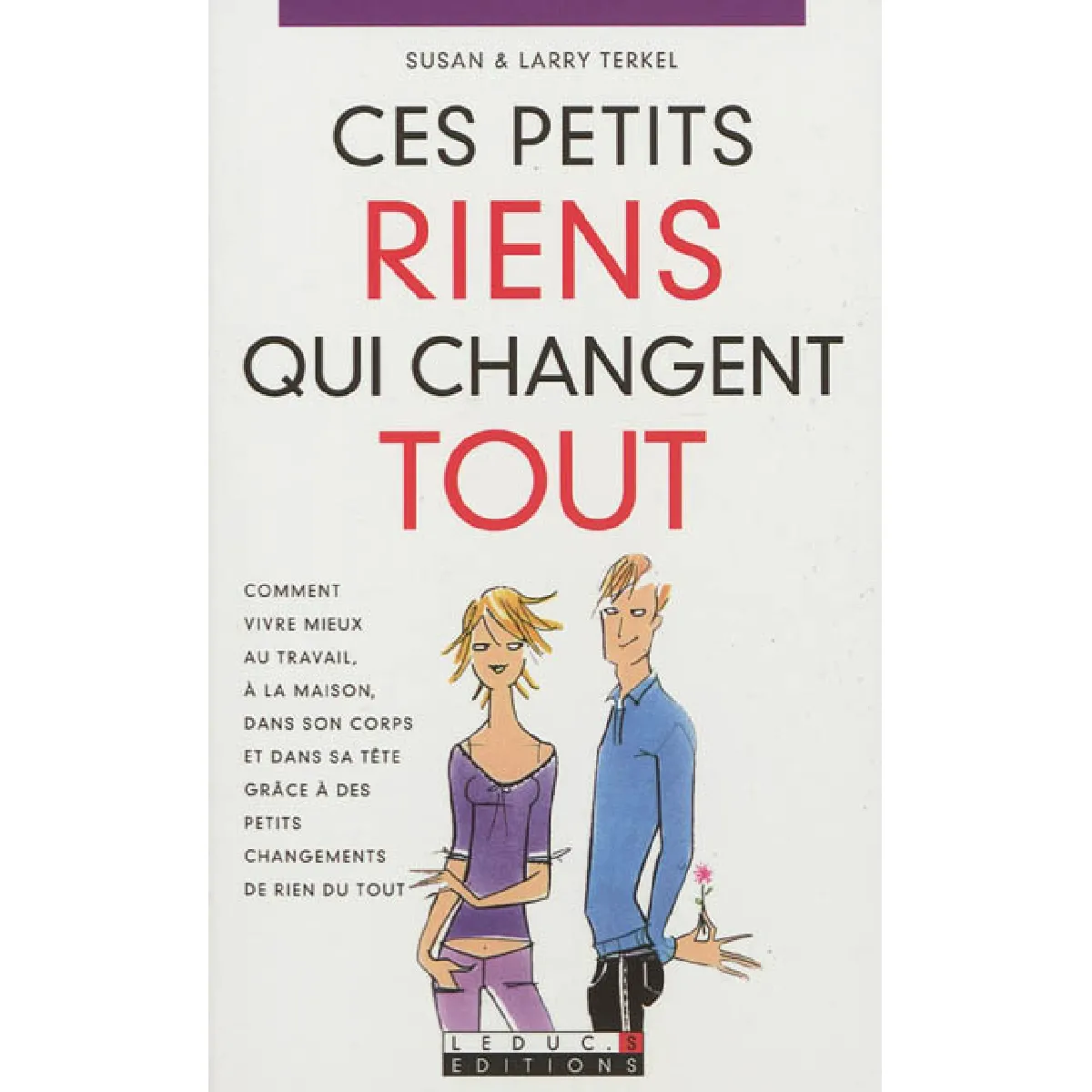 Ces petits riens qui changent tout : comment vivre mieux au travail, à la maison, dans son corps et dans sa tête grâce à des petits changements de rien du tout · Occasion
