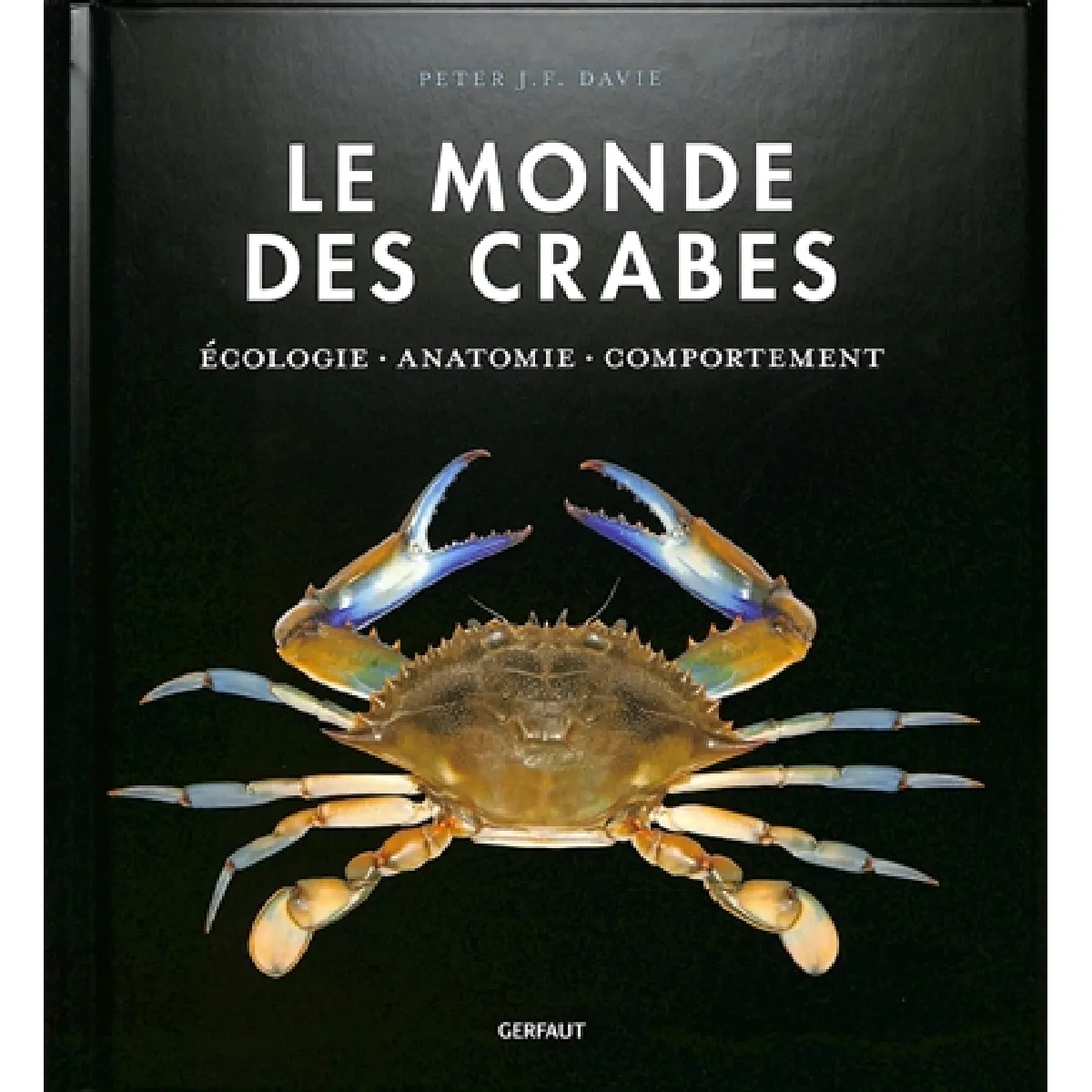 Le monde des crabes : écologie, anatomie, comportement