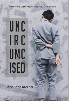 Uncircumcised: Welcoming LGBTQ people into the Family of God (Hardback)