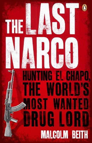 The Last Narco: Hunting El Chapo, The World's Most-Wanted Drug Lord (Paperback)