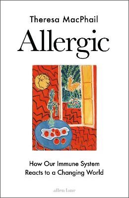 Allergic: How Our Immune System Reacts to a Changing World (Hardback)