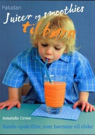 Juicer Og Smoothies Til Børn - Amanda Cross - Bog