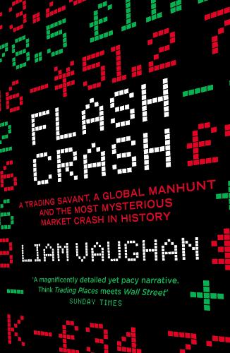 Flash Crash: A Trading Savant, a Global Manhunt and the Most Mysterious Market Crash in History (Paperback)