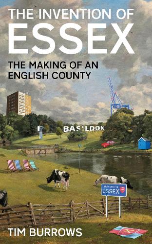 The Invention of Essex: The Making of an English County (Hardback)
