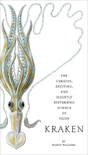 Kraken: The Curious, Exciting, and Slightly Disturbing Science of Squid (Paperback)