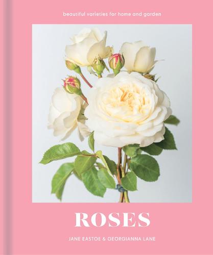 Roses: Beautiful Varieties for Home and Garden (Hardback)