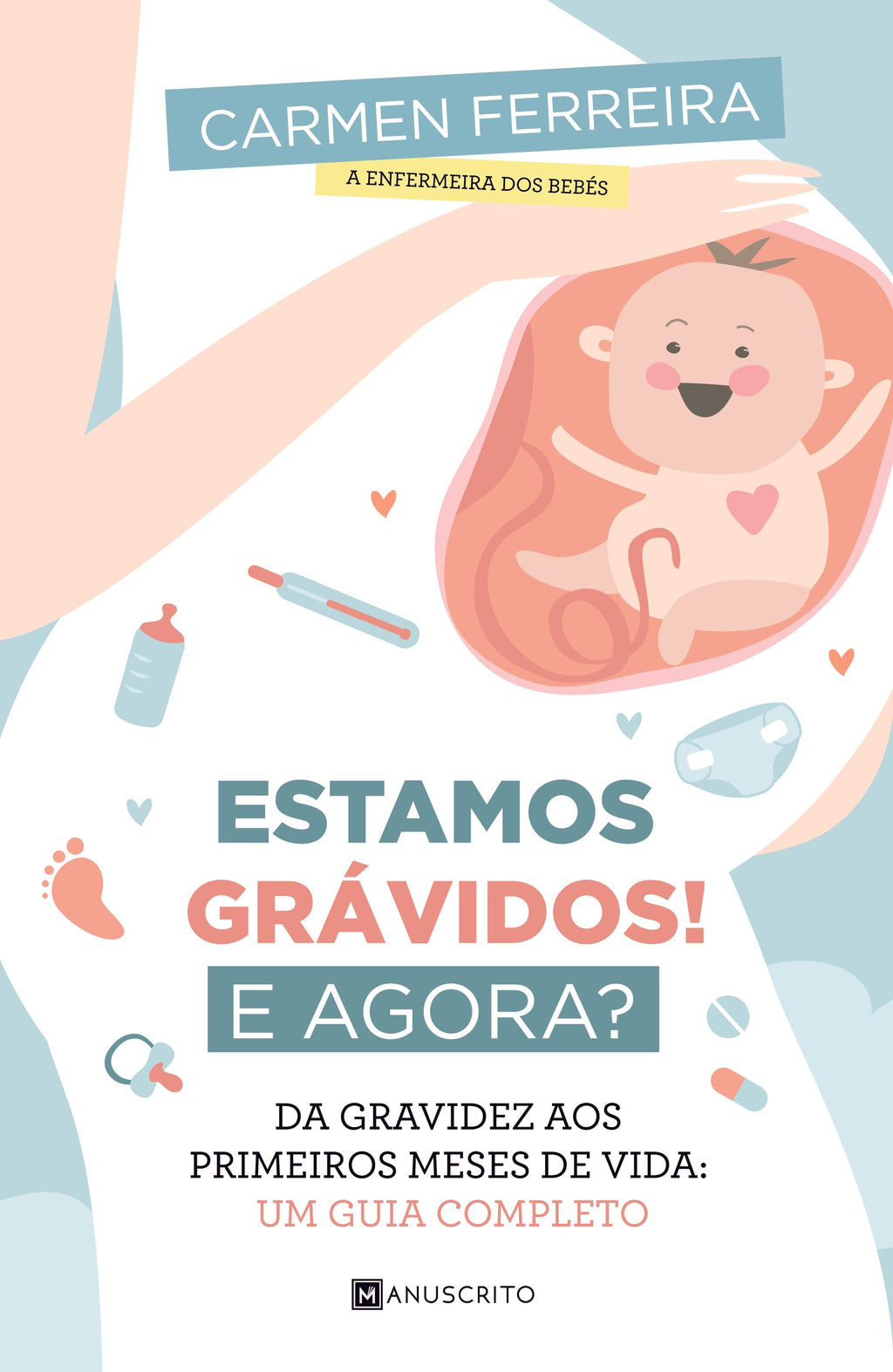 Estamos Grávidos! e Agora?de Carmen Ferreira Da Gravidez aos Primeiros Meses de Vida: um Guia Completo