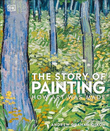 The Story of Painting: How art was made - DK A HIstory of (Hardback)