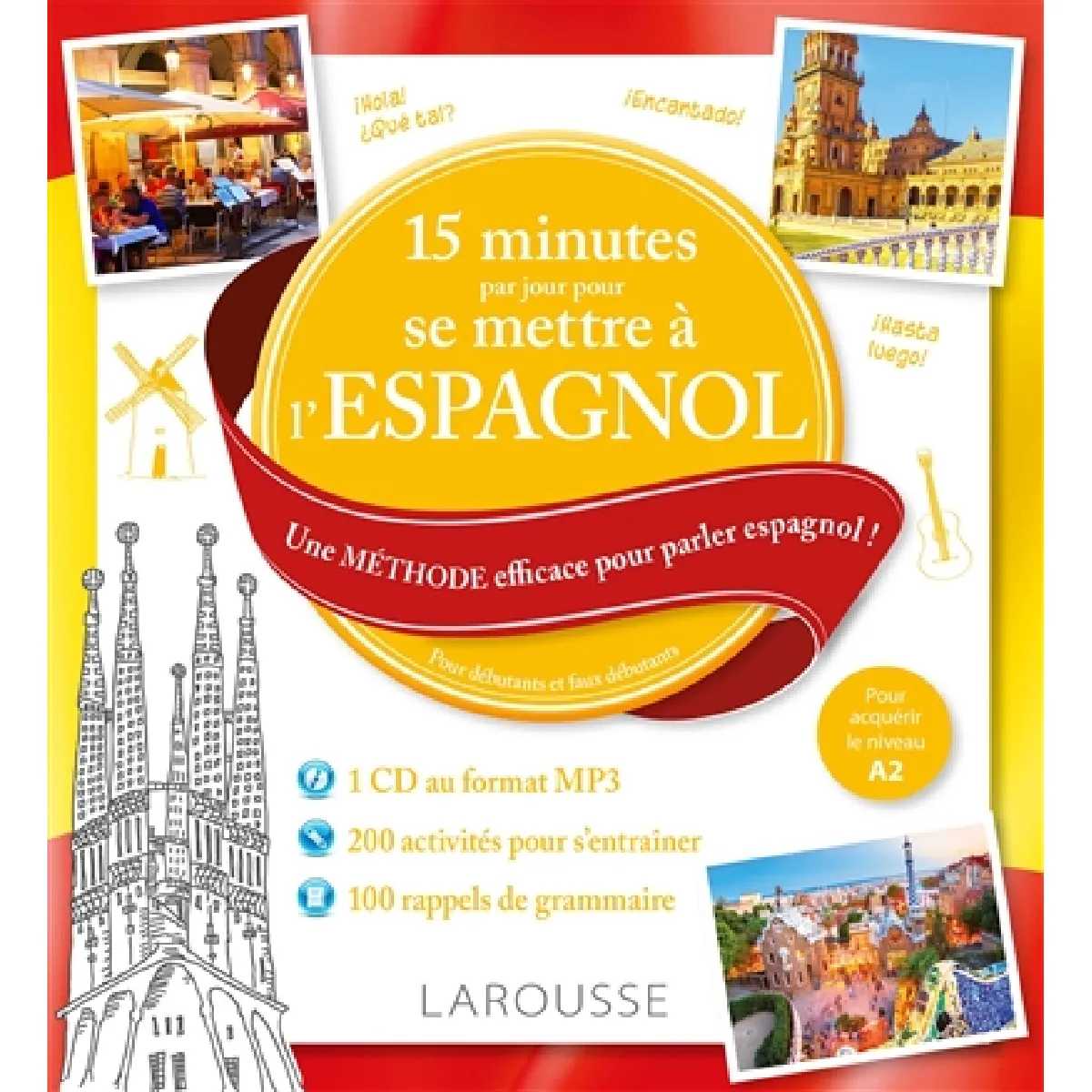 15 minutes par jour pour se mettre à l'espagnol : une méthode efficace pour parler espagnol ! : pour débutants et faux débutants, pour acquérir le niveau A2