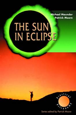 The Sun in Eclipse - The Patrick Moore Practical Astronomy Series (Paperback)