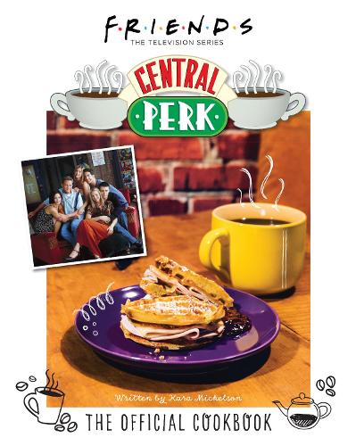 Friends: The Official Central Perk Cookbook (Hardback)