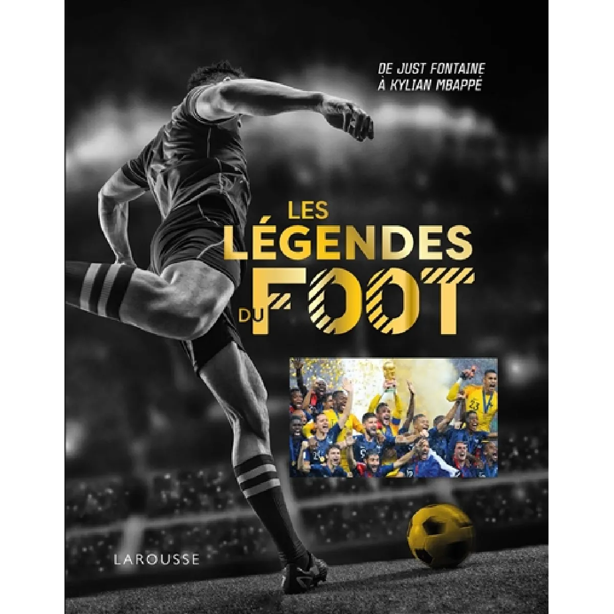 Les légendes du foot : de Just Fontaine à Kylian Mbappé · Occasion