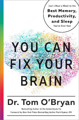 You Can Fix Your Brain: Just 1 Hour a Week to the Best Memory, Productivity, and Sleep You've Ever Had (Hardback)