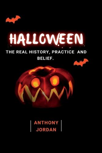 Halloween: The Real History, Practice and Belief. (Paperback)