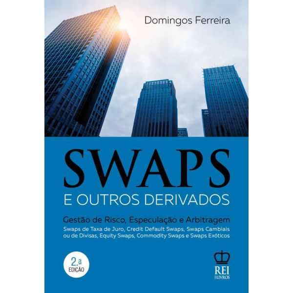 Swaps e Outros Derivados - Gestão de risco. especulação e arbitragem (2ª Edição)