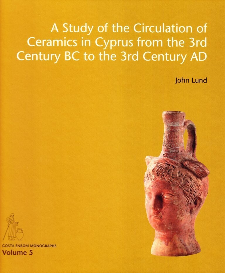 A Study Of The Circulation Of Ceramics In Cyprus From The 3Rd Century Bc To The 3Rd Century Ad - John Lund - English Book