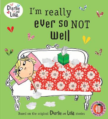Charlie and Lola: I'm Really Ever So Not Well - Charlie and Lola (Paperback)