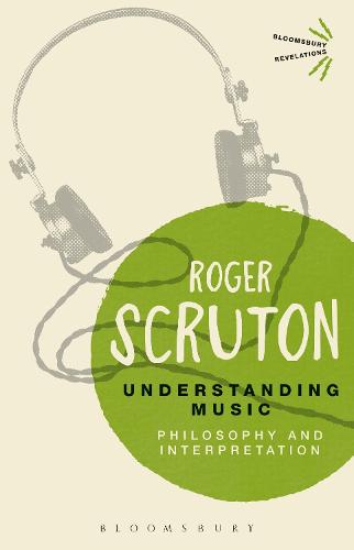 Understanding Music: Philosophy and Interpretation - Bloomsbury Revelations (Paperback)