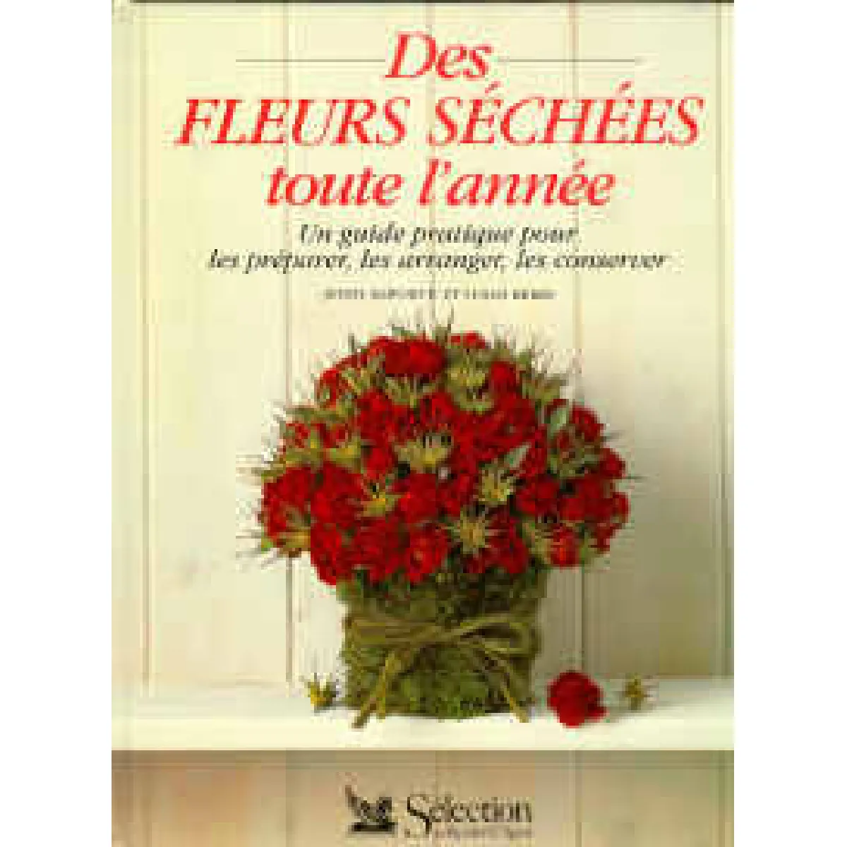 Des Fleurs séchées toute l'année : un guide pratique pour les préparer, les arranger, les conserver · Occasion