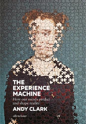 The Experience Machine: How Our Minds Predict and Shape Reality (Hardback)