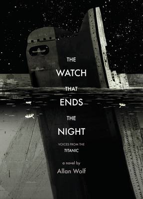 The Watch That Ends the Night: Voices from the Titanic (Hardback)