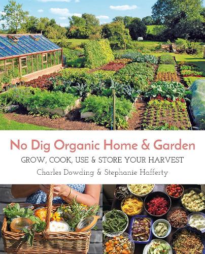 No Dig Organic Home & Garden: Grow, Cook, Use & Store Your Harvest (Paperback)