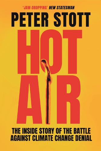 Hot Air: The Inside Story of the Battle Against Climate Change Denial (Paperback)