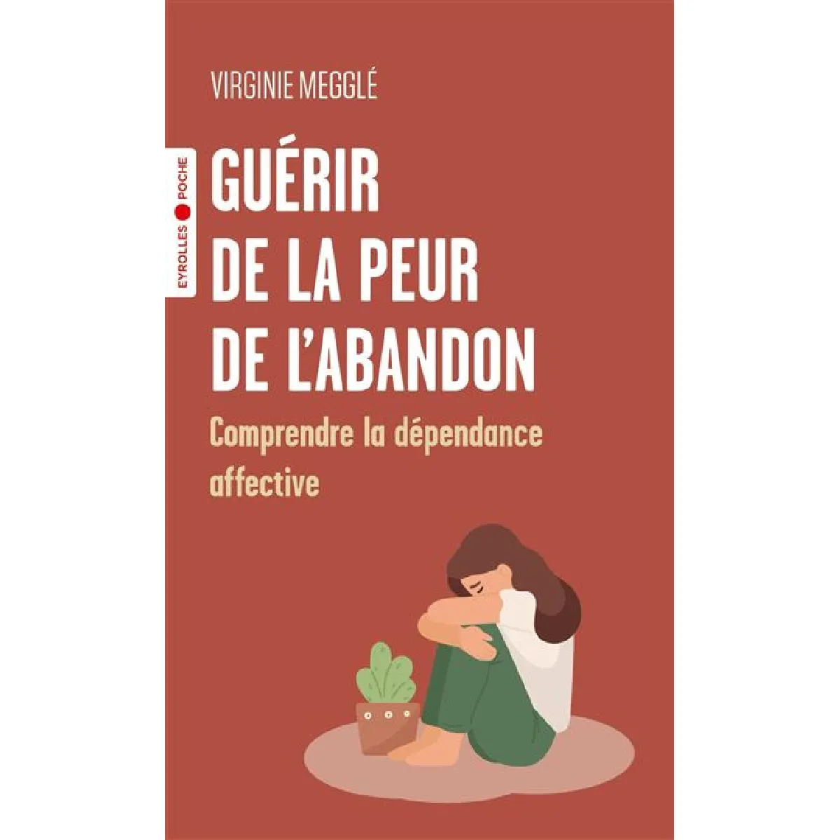 Guérir de la peur de l'abandon : comprendre la dépendance affective · Occasion
