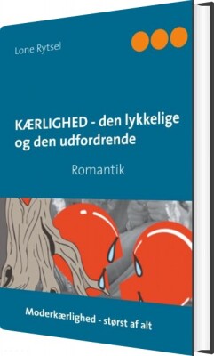 Kærlighed - Den Lykkelige Og Den Udfordrende - Lone Rytsel - Bog