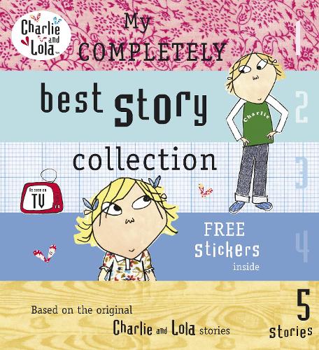 Charlie and Lola: My Completely Best Story Collection - Charlie and Lola (Hardback)