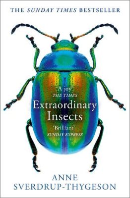 Extraordinary Insects: Weird. Wonderful. Indispensable. the Ones Who Run Our World. (Paperback)