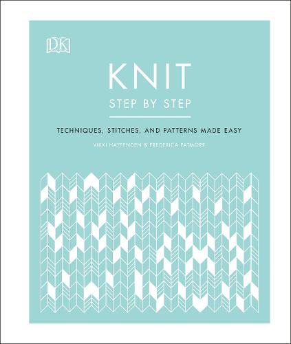 Knit Step by Step: Techniques, stitches, and patterns made easy (Hardback)