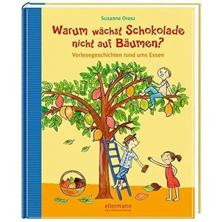 Oetinger Orosz, Susanne Warum wächst Schokolade nicht auf Bäumen?