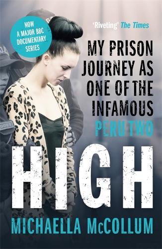 High: My Prison Journey as One of the Infamous Peru Two - NOW A MAJOR BBC THREE DOCUMENTARY (Paperback)