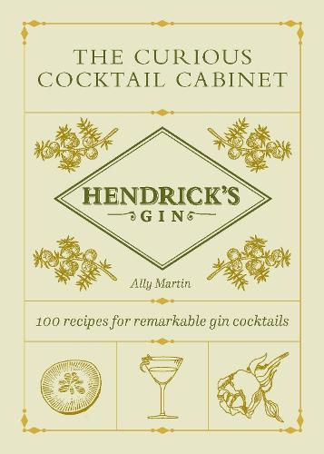 Hendrick's Gin's The Curious Cocktail Cabinet: 100 recipes for remarkable gin cocktails (Hardback)