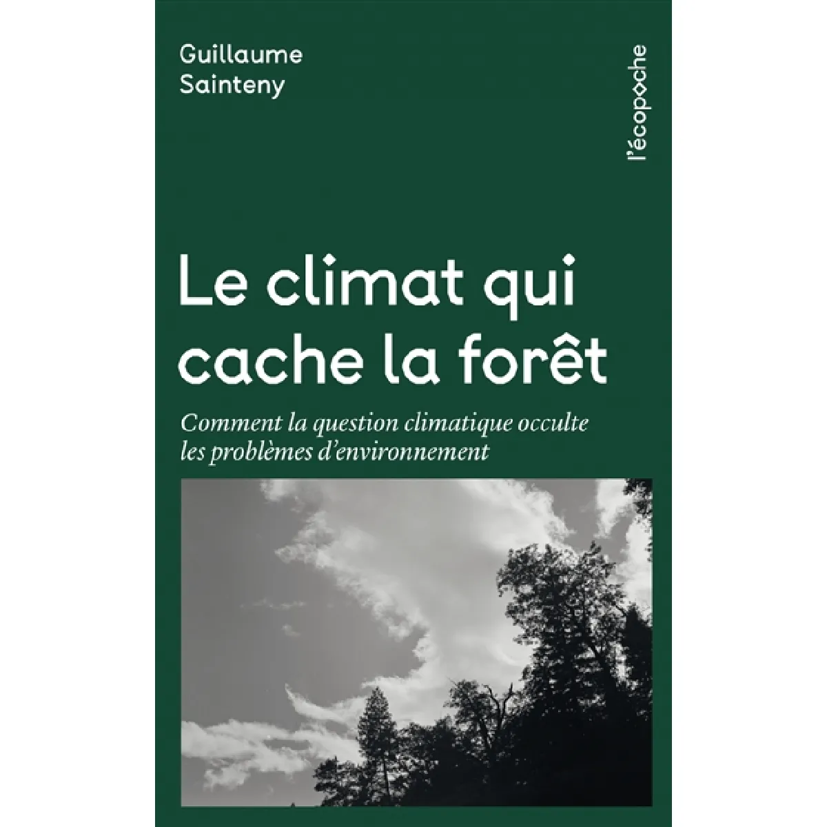 Le climat qui cache la forêt : comment la question climatique occulte les problèmes d'environnement · Occasion