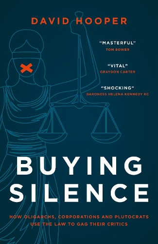 Buying Silence: How oligarchs, corporations and plutocrats use the law to gag their critics (Hardback)