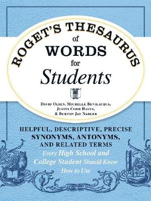 Roget's Thesaurus of Words for Students: Helpful, Descriptive, Precise Synonyms, Antonyms, and Related Terms Every High School and College Student Should Know How to Use (Paperback)