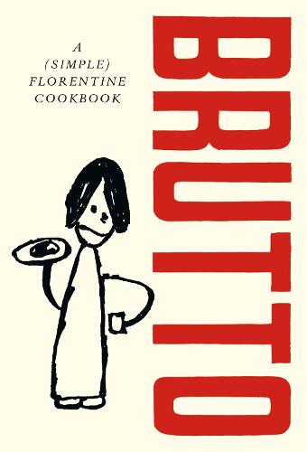 Brutto: A (Simple) Florentine Cookbook (Hardback)