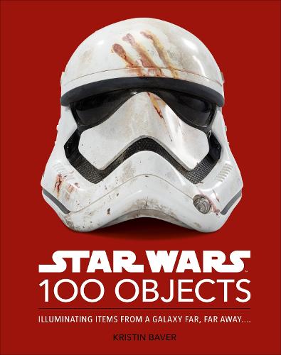 Star Wars 100 Objects: Illuminating Items From a Galaxy Far, Far Away (Hardback)