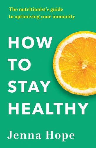 How to Stay Healthy: The nutritionist's guide to optimising your immunity (Paperback)