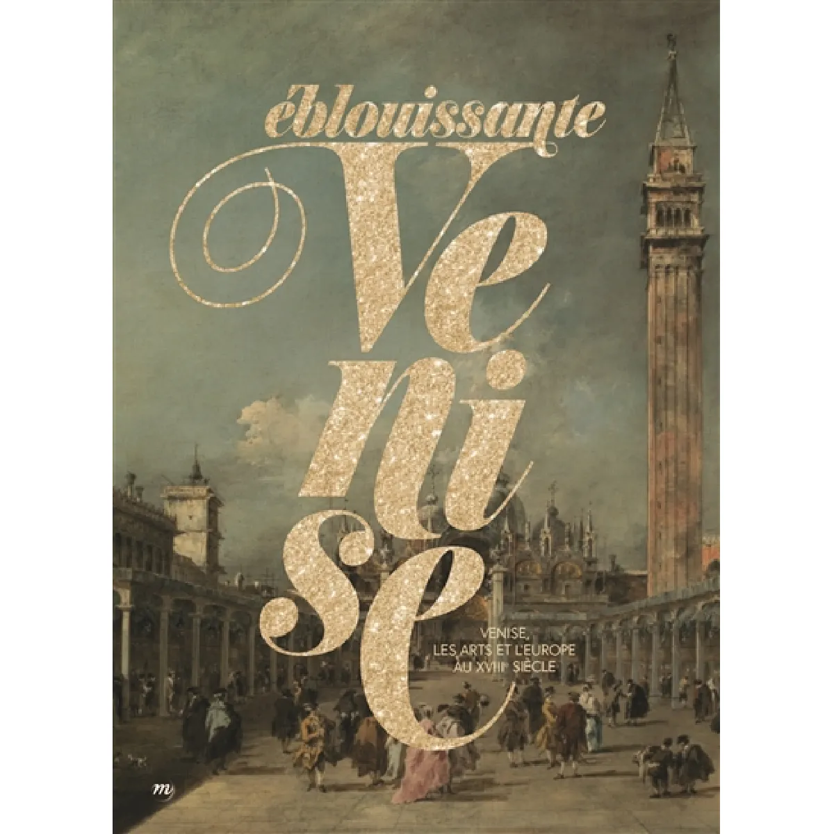 Eblouissante Venise : Venise, les arts et l'Europe au XVIIIe siècle · Occasion