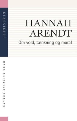 Om Vold, Tænkning Og Moral - Hannah Arendt - Bog