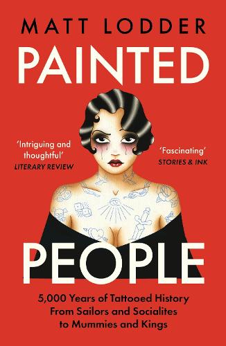 Painted People: 5,000 Years of Tattooed History from Sailors and Socialites to Mummies and Kings (Paperback)