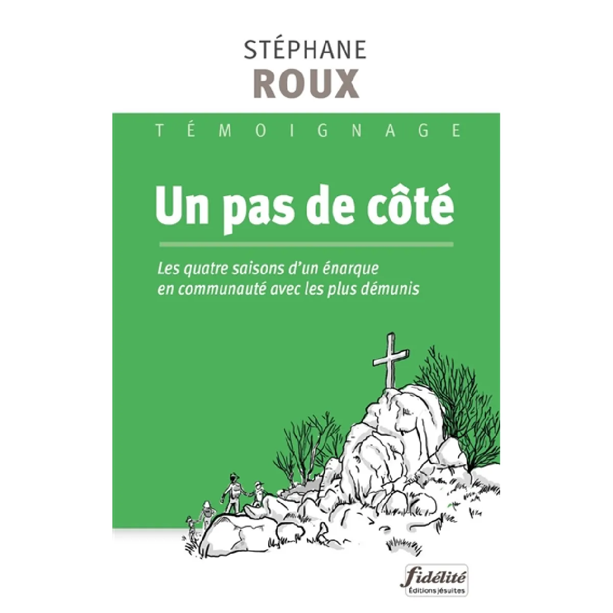 Un pas de côté : les quatre saisons d'un énarque en communauté avec les plus démunis : témoignage · Occasion
