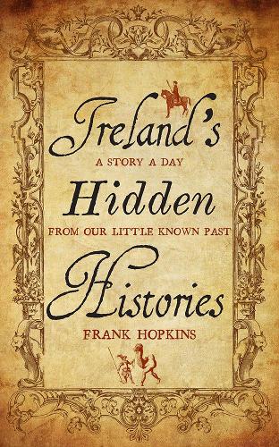 Ireland's Hidden Histories: A Story a Day from Our Little-Known Past (Paperback)