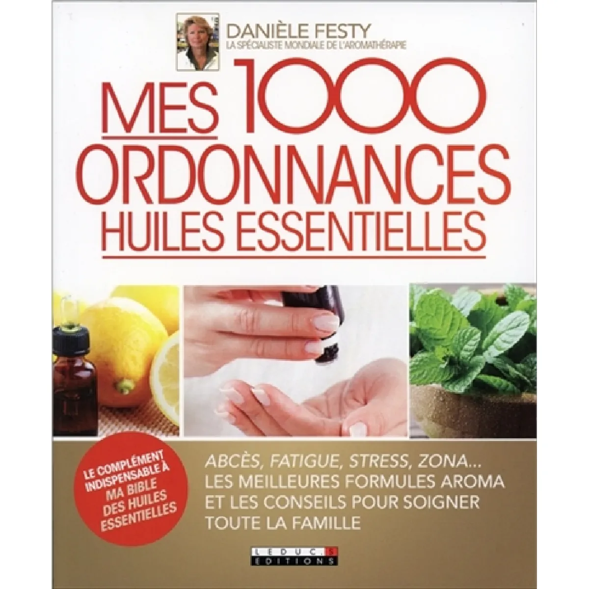 Mes 1.000 ordonnances huiles essentielles : abcès, fatigue, stress, zona... : les meilleures formules Aroma et les conseils pour soigner toute la famille · Occasion