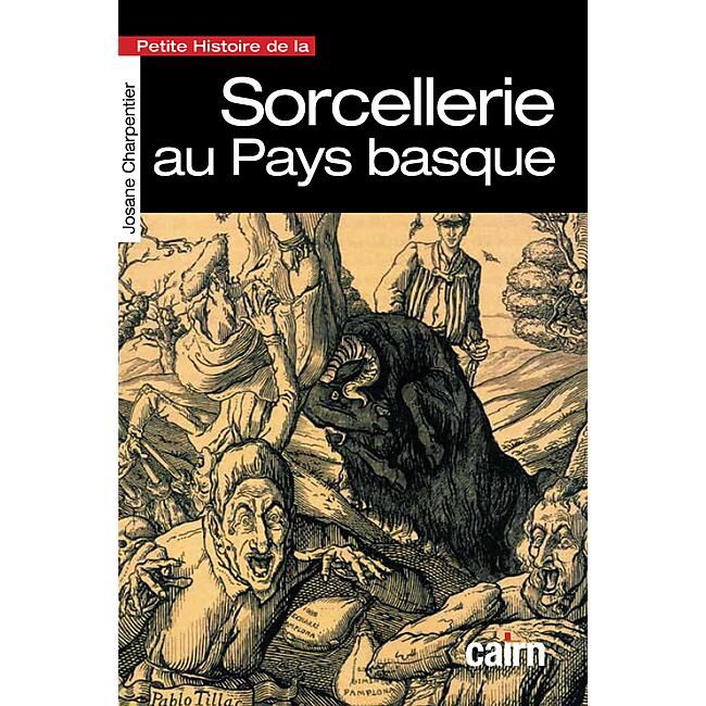 CAIRN DIFFUSION - PETITE HISTOIRE DE LA SORCELLERIE AU PAYS BASQUE