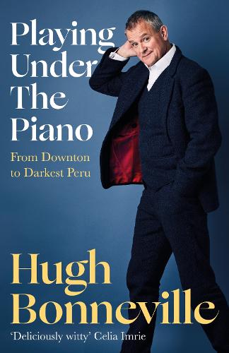 Playing Under the Piano: From Downton to Darkest Peru (Hardback)