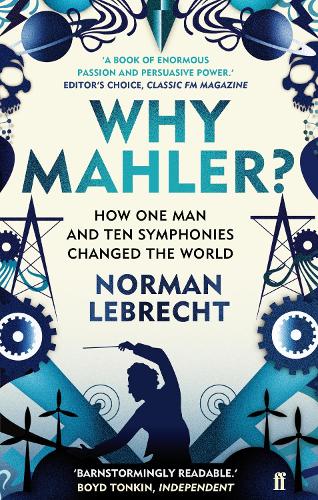 Why Mahler: How One Man and Ten Symphonies Changed the World (Paperback)